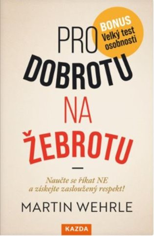 Pro dobrotu na žebrotu (Naučte se říkat NE a získejte si zasloužený respekt) - kniha z kategorie Seberozvoj