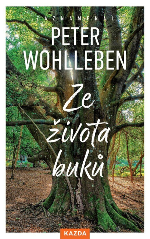 Ze života buků - Strom vypráví svůj úžasný příběh Kazda Václav