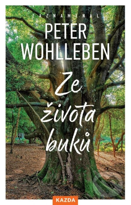 Ze života buků - Strom vypráví svůj úžasný příběh Kazda Václav