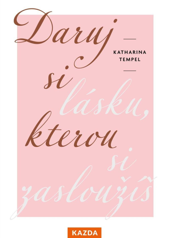 Daruj si lásku, kterou si zasloužíš - Katharina Tempel - kniha z kategorie Seberozvoj