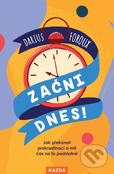 Začni dnes! (Jak překonat prokrastinaci a mít čas na to podstatné) - kniha z kategorie Seberozvoj