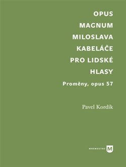Opus magnum Miloslava Kabeláče pro lidské hlasy - Pavel Kordík