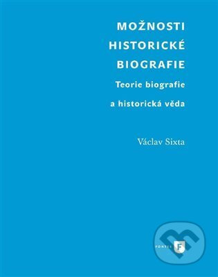 Možnosti historické biografie - Václav Sixta