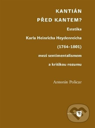 Kantián před Kantem? - Antonín Policar