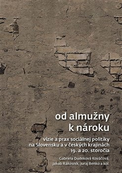 Od almužny k nároku - Gabriela Dudeková Kováčová, Jakub Rákosník, Juraj Benko