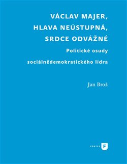 Václav Majer, hlava neústupná, srdce odvážné - Jan Brož