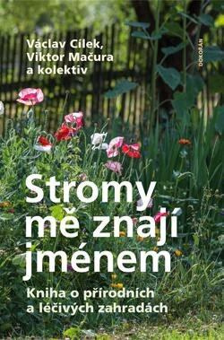 Stromy mě znají jménem - Václav Cílek, Viktor Mačura, kol.