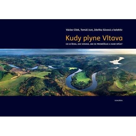 Kudy plyne Vltava - Václav Cílek, Tomáš Just, Zdeňka Sůvová, kol.