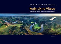 Kudy plyne Vltava - Václav Cílek, Tomáš Just, Zdeňka Sůvová, kol.