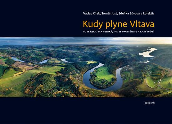 Kudy plyne Vltava - Václav Cílek, Tomáš Just, Zdeňka Sůvová, kol.