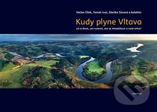 Kudy plyne Vltava - Václav Cílek, Tomáš Just, Zdeňka Sůvová, kol.