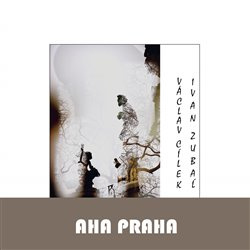 Aha Praha - Václav Cílek, Ivan Zubaľ