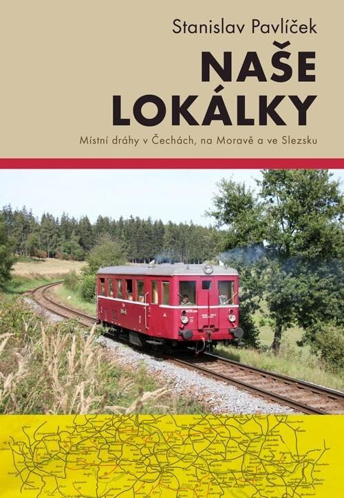 Naše lokálky (Místní dráhy v Čechách, na Moravě a ve Slezsku) - kniha z kategorie Historie