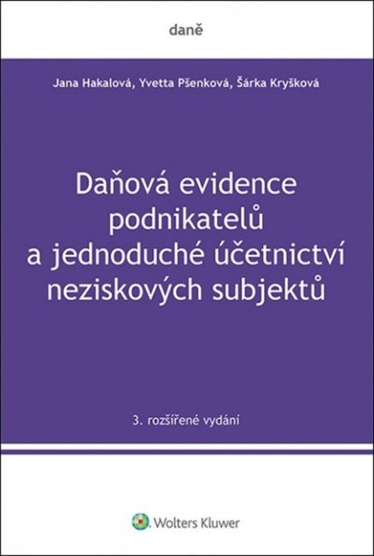 Daňová evidence podnikatelů a jednoduché účetnictví neziskových subjektů, 3. rozšířené vydání - Jana Hakalová, Yvetta Pšenková, Šárka Kryšková