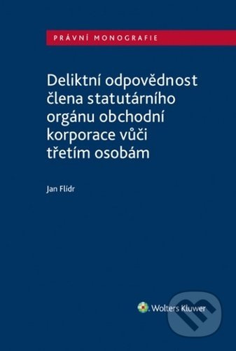 Deliktní odpovědnost člena statutárního orgánu obchodní korporace - kniha z kategorie Právo