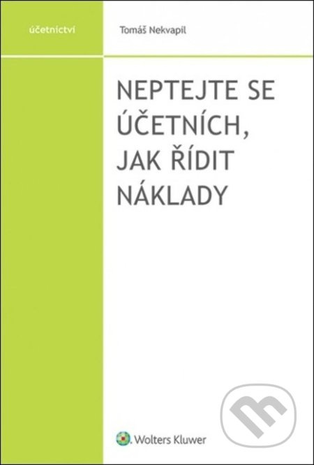 Neptejte se účetních, jak řídit náklady - Tomáš Nekvapil - kniha z kategorie Účetnictví a daně