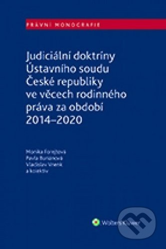 Judiciální doktríny Ústavního soudu České republiky ve věcech rodinného práva za období 2014–2020 - Vladislav Vnenk, Pavla Buriánová, Monika Forejtová