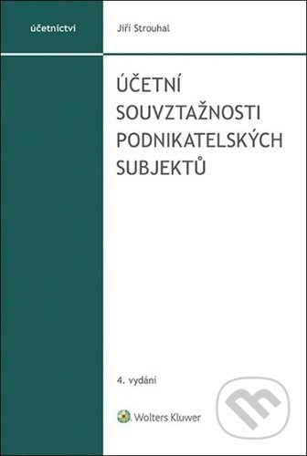 Účetní souvztažnosti podnikatelských subjektů - Jiří Strouhal - kniha z kategorie Účetnictví a daně