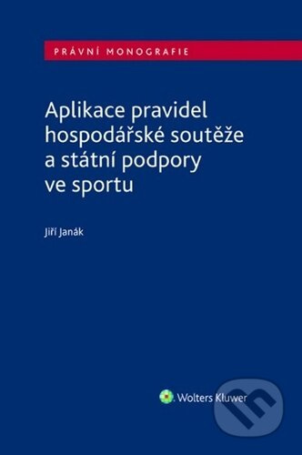 Aplikace pravidel hospodářské soutěže a státní podpory ve sportu - Jiří Janák