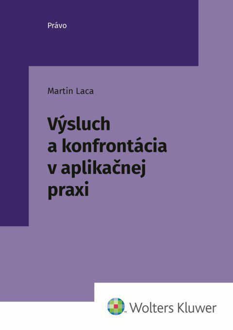 Výsluch a konfrontácia v aplikačnej praxi - Martin Laca - kniha z kategorie Trestní právo