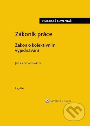 Zákoník práce / Zákon o kolektivním vyjednávání - Jan Pichrt a kolektív autorov - kniha z kategorie Personalistika