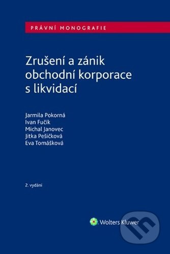 Zrušení a zánik obchodní korporace s likvidací - Jarmila Pokorná, Ivan Fučík, Michal Janovec, Eva Tomášková, Jitka Pešičková