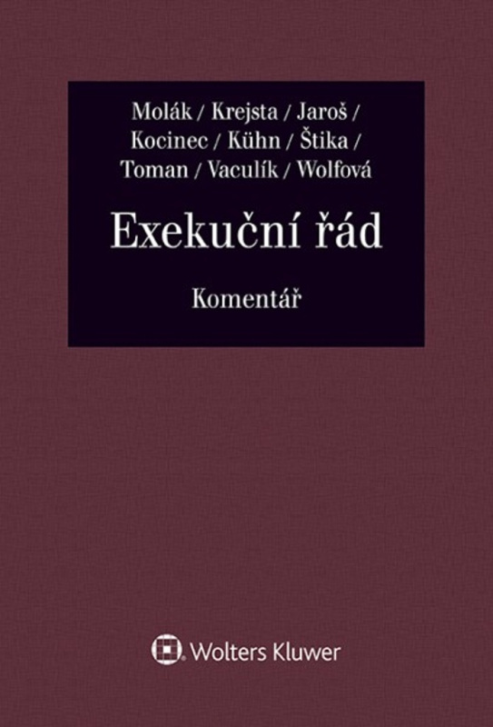 Exekuční řád - Komentář - Stanislav Molák, Jan Krejsta, Vojtěch Jaroš, Jaroslav Kocinec, Zdeněk Kühn, Martin Štika, Antonín Toman, Libor Vaculík, Jitka Wolfová