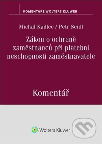 Zákon o ochraně zaměstnanců při platební neschopnosti zaměstnavatele - Petr Seidl, Michal Kadlec