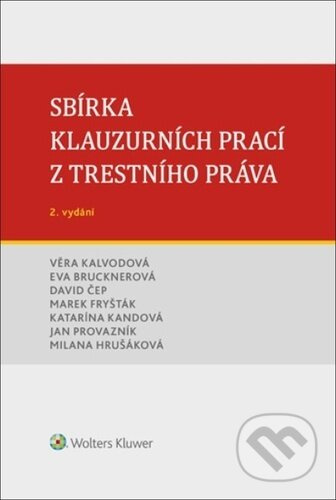 Sbírka klauzurních prací z trestního práva - Věra Kalvodová, David Čep, Eva Brucknerová, Marek Fryšták, Katarína Kandová, Jan Provazník, Milana Hrušáková