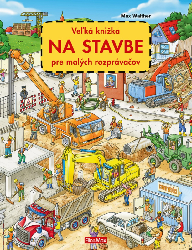 Veľká knižka NA STAVBE pre malých rozprávačov - Max Walther