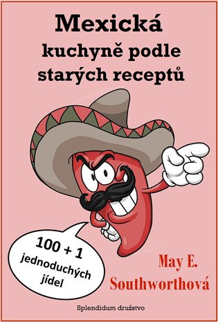 Mexická kuchyně podle starých receptů - May E. Southworthová
