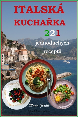 Italská kuchařka: 221 jednoduchých receptů -  Maria Gentile
