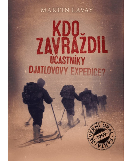Kdo zavraždil účastníky Djatlovovy expedice? - Martin Lavay