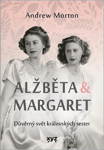 Alžběta &amp; Margaret: důvěrný svět královských sester - Andrew Morton