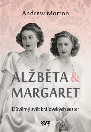 Alžběta &amp; Margaret: důvěrný svět královských sester - Andrew Morton
