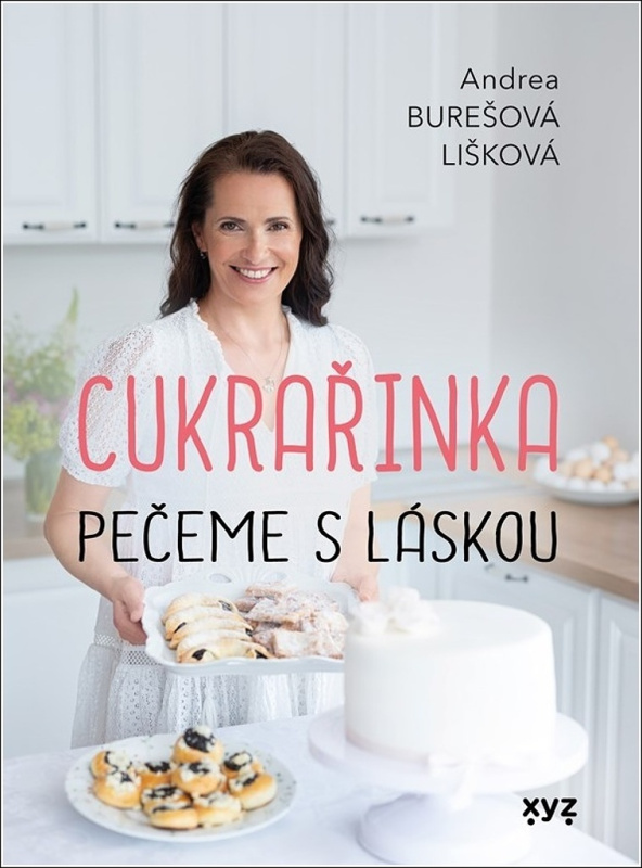 Cukrařinka: pečeme s láskou - Andrea Burešová Lišková