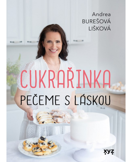 Cukrařinka: pečeme s láskou - Andrea Burešová Lišková