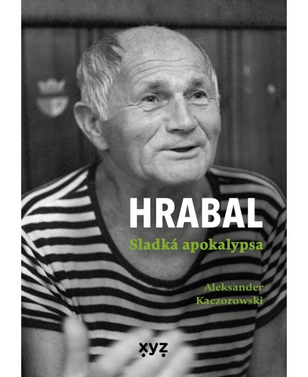 Hrabal: Sladká apokalypsa - Aleksander Kaczorowski