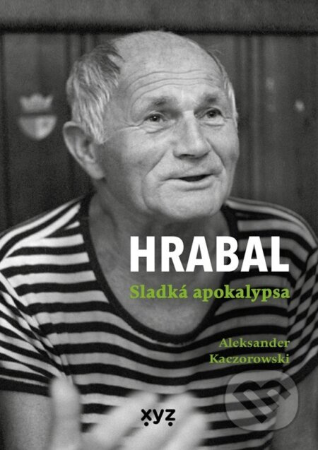 Hrabal: Sladká apokalypsa - Aleksander Kaczorowski