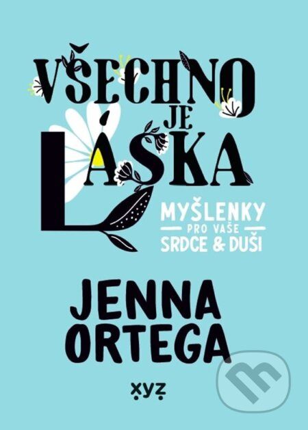 Všechno je láska: myšlenky pro vaše srdce a duši - Jenna Ortega