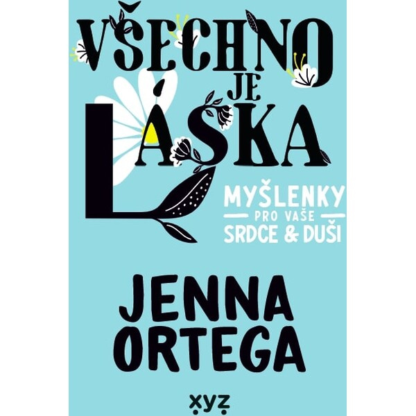 Všechno je láska: myšlenky pro vaše srdce a duši