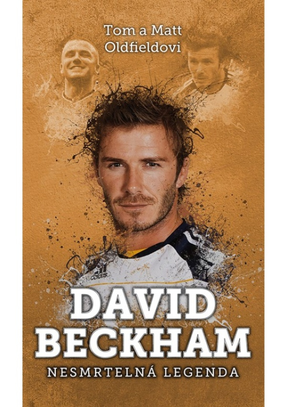 David Beckham: Nesmrtelná legenda - Tom Oldfield, Matt Oldfield