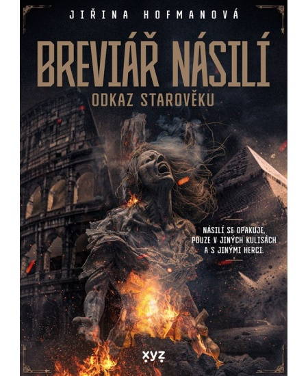 Breviář násilí - odkaz starověku - Jiřina Hofmanová