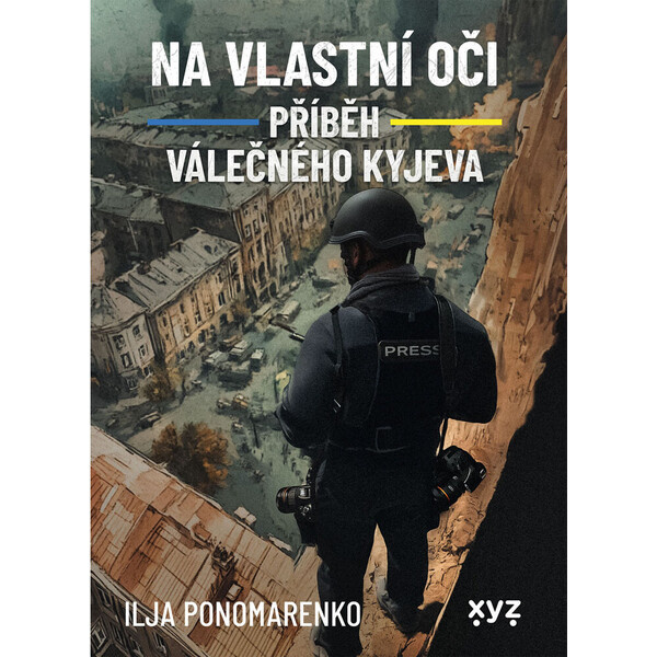 Na vlastní oči: Příběh válečného Kyjeva - Ilja Ponomarenko