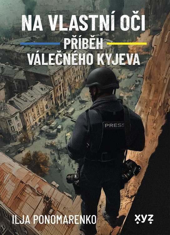 Na vlastní oči: Příběh válečného Kyjeva -  Ilja Ponomarenko