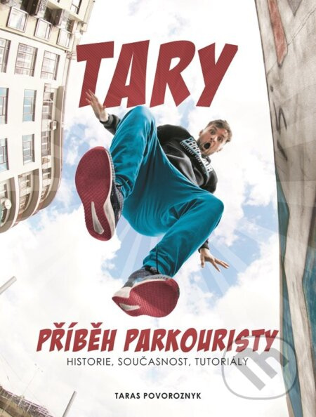 Tary: příběh parkouristy - Taras Povoroznyk, Martin Jaroš