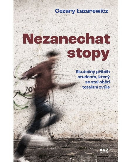 Nezanechat stopy (Skutečný příběh studenta, který se stal obětí totalitní zvůle)