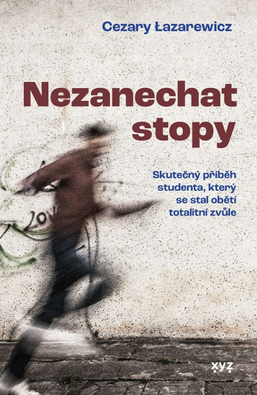 Nezanechat stopy (Skutečný příběh studenta, který se stal obětí totalitní zvůle)