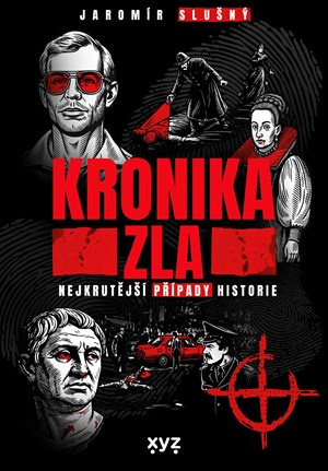 Kronika zla (Nejkrutější případy historie) - Jaromír Slušný
