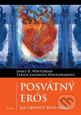 Posvátný Erós - Evelyn Eaton Whiteheadová, James D. Whitehead